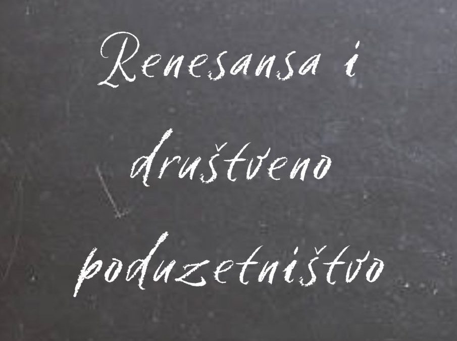[Vilimove BIZŠtorije] – Renesansa i društveno poduzetništvo
